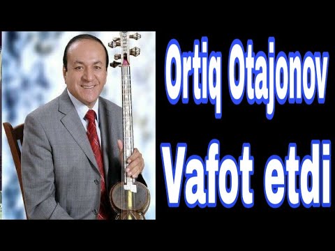 Ortiq otajonov olamdan utdi