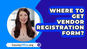 Where To Get Vendor Registration Form? - CountyOffice.org