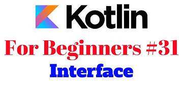 Kotlin for Beginners 31 - Interface