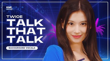 TWICE - Talk That Talk (Background Vocals / Hidden Vocals)