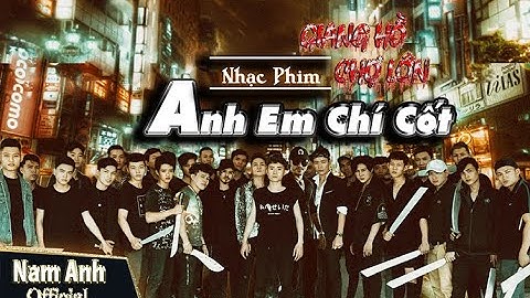 ANH EM CHÍ CỐT - NAM ANH x TUẤN DŨNG x TI GÔN | OFFICIAL MUSIC VIDEO 4K | OST GIANG HỒ CHỢ LỚN