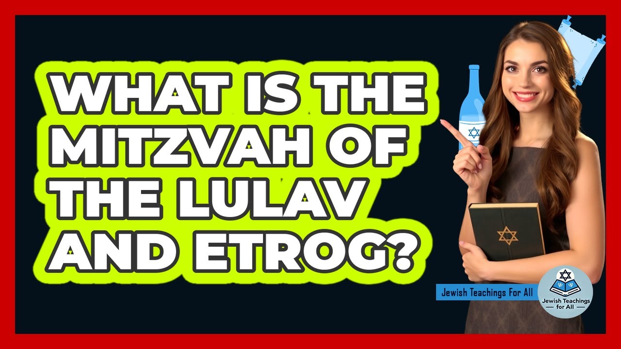 What Is the Mitzvah of the Lulav and Etrog?