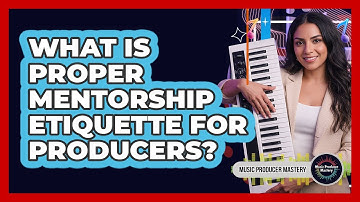 What Is Proper Mentorship Etiquette For Producers?