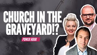 Church in the Graveyard!? Power Hour Ep.289