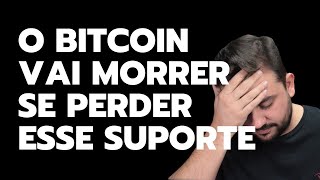 O BITCOIN VAI MORRER SE PERDER ESSE SUPORTE