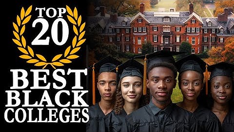 Top 20 Best Black Colleges | New 2024 HBCU Ranking