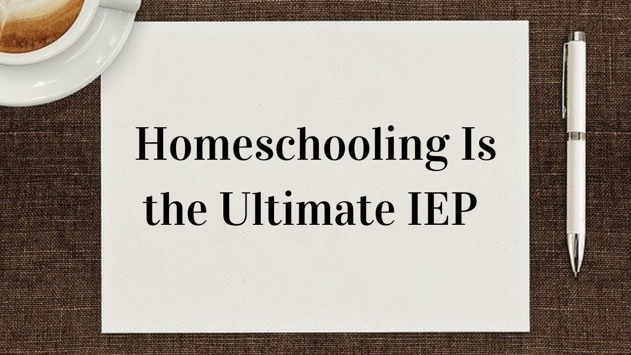 Homeschooling Is the Ultimate IEP YouTube