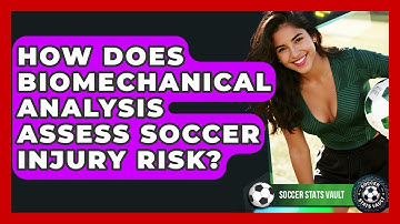 How Does Biomechanical Analysis Assess Soccer Injury Risk? - Soccer Stats Vault