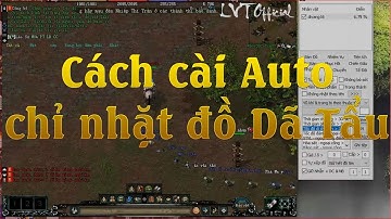 Cách Cài Đặt Auto Cày Đồ Dã Tẩu Chỉ Nhặt DC, NB, NhẫnTrong Game Võ Lâm Truyền Kỳ 1 Công Thành Chiến