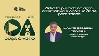 OUÇA O AGRO 179 - Crédito Privado no Agro: alternativa e oportunidade para todos