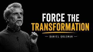 Force the Transformation — No One Will Do It For You | Daniel Goleman