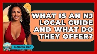What Is an NJ Local Guide and What Do They Offer? - All About New Jersey