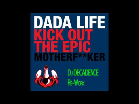 Kick Out the Epic Motherfucker (Decadence Re-work) - Dada Life