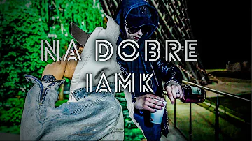 IAMK - NA DOBRE