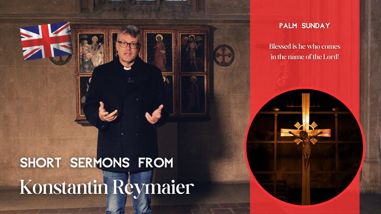 Palm Sunday - Short sermons from Konstantin Reymaier