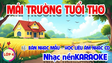 NHẠC NỀN KARAOKE - CHỦ ĐỀ 3: MÁI TRƯỜNG TUỔI THƠ - HỌC LIỆU ÂM NHẠC LỚP 4 - CÁNH DIỀU