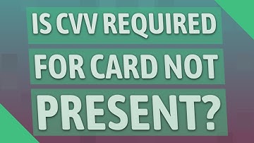 Is Cvv required for card not present?