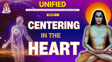 UNIFIED- A course from Mahavatar BABAJI | Week 1- Centering in the HEART | Day 2#pssmusa #pmcusa