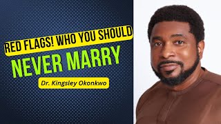 Red Flags! Who You Should Never Marry/Kingsley Okonkwo