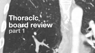 Board Review | Thoracic Radiology | Part 1