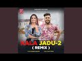 Kala jadu 2 remix