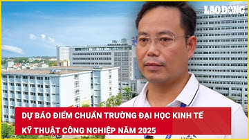 Dự báo điểm chuẩn Trường Đại học Kinh tế - Kỹ thuật Công nghiệp năm 2025| Báo Lao Động