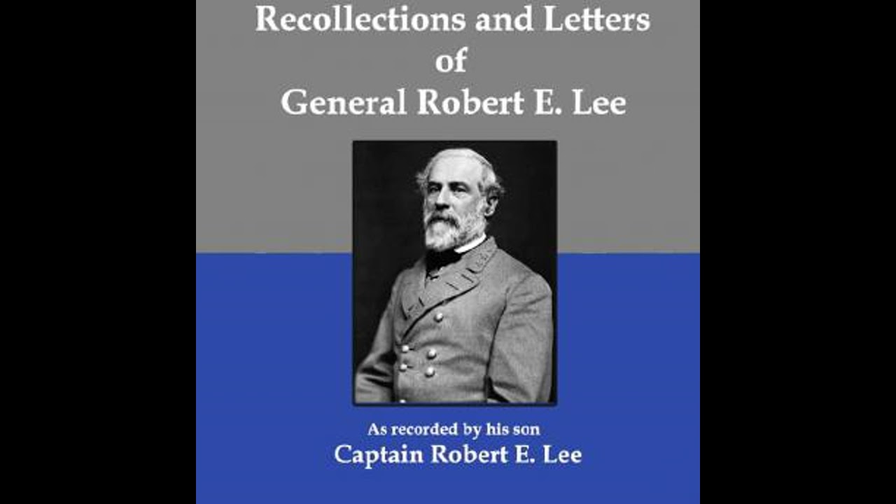 Recollections and Letters of General Robert E. Lee: As Recorded by His Son, Captain Robert E. Lee