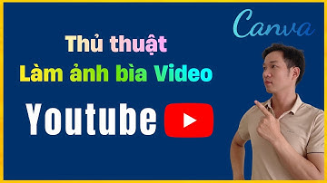 Cách tạo Thumbnail Youtube (Ảnh bìa Video) Youtube bằng Canva