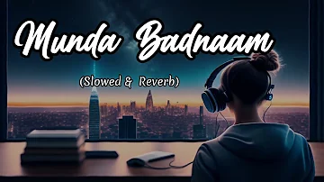 Munda Badnaam Ho Gaya Slowed Reverb song Lofi Song #slowed #reverb #youtube