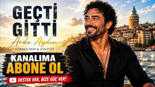 Geçti Gitti - Arda Aydın Türkçe Pop & Fantezi