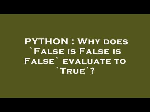 PYTHON : Why does `False is False is False` evaluate to `True`?