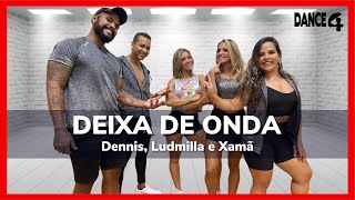 DEIXA DE ONDA - Dennis, Ludmilla e Xamã | Coreografia DANCE4