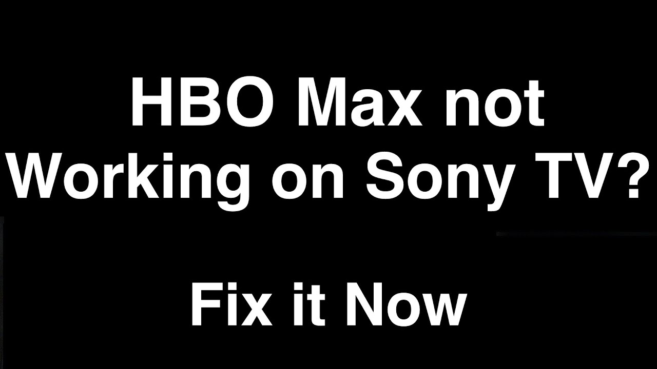 HBO Max not working on Sony TV - Fix it Now