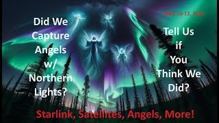 Northern Lights Weren't the Only Thing in the Sky May 10-12! #starlink #satellite #angels #strange