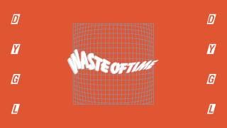 DYGL - Waste Of Time (Official Audio) chords