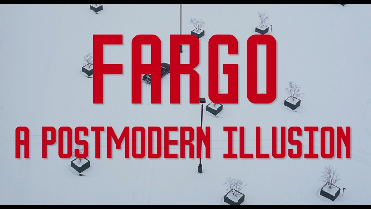 Fargo: A Postmodern Illusion - Fargo: A Postmodern Illusion