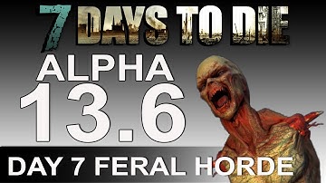 7 Days to Die | Alpha 13 | Day 7 Feral Horde
