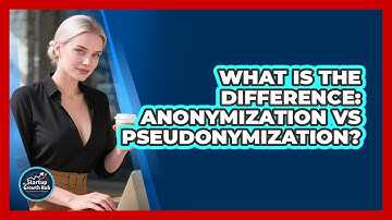 What Is The Difference: Anonymization Vs Pseudonymization? - The Startup Growth Hub
