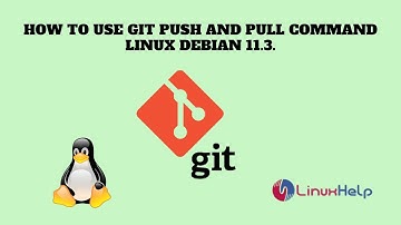 How to use GIT Push and Pull command on Linux Debian 11.3