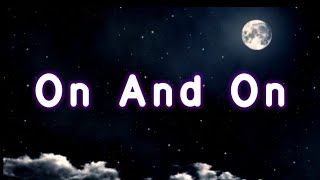 On and On ❤️ (Lyrics) lyrics