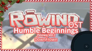 Humble Beginnings (Snowy Ver.) || Rowind OST