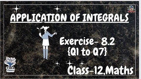 🎯Exercise - 8.2 {Q1 to Q7} || Application Of Integrals || Class -12 || Maths