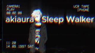 akiaura-Sleep Walker | Slowed
