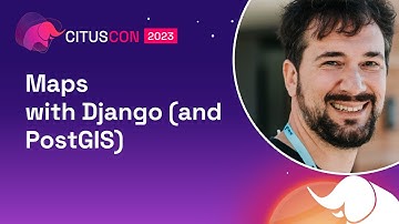 Maps with Django (and PostGIS) | Citus Con: An Event for Postgres 2023