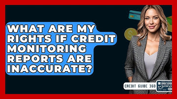 What Are My Rights If Credit Monitoring Reports Are Inaccurate? - CreditGuide360.com