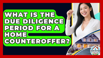 What Is The Due Diligence Period For A Home Counteroffer? - Home Buyers and Sellers Guide