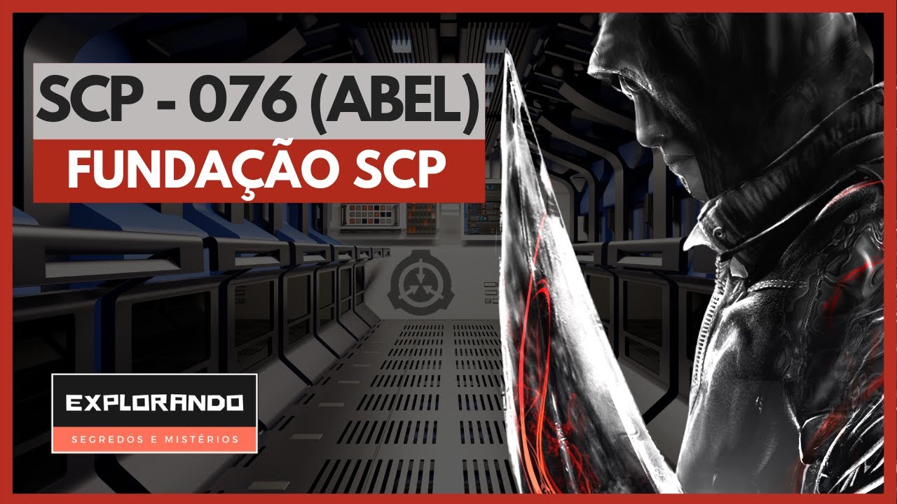 SCP - 076 - ABEL. A verdade sobre o SCP incontrolável.