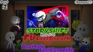 STORYSHIFT REACT TO FV! LASTBREATH VS DUSTTALE! LASTGENOCIDE (REQUEST?) PART 2