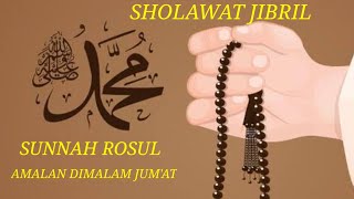 SHOLAWAT JIBRIL, SHOLAWAT PENENANG HATI, SUNNAH ROSUL, AMALAN MALAM JUM&#39;AT