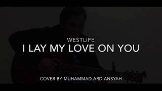 WESTLIFE - I LAY MY LOVE ON YOU (COVER BY MUHAMMAD ARDIANSYAH)